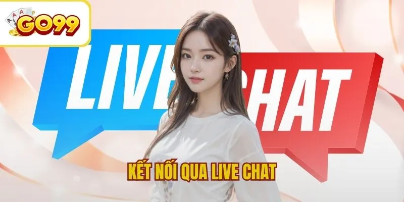 Kết nối nhanh chóng bằng hình thức live chat