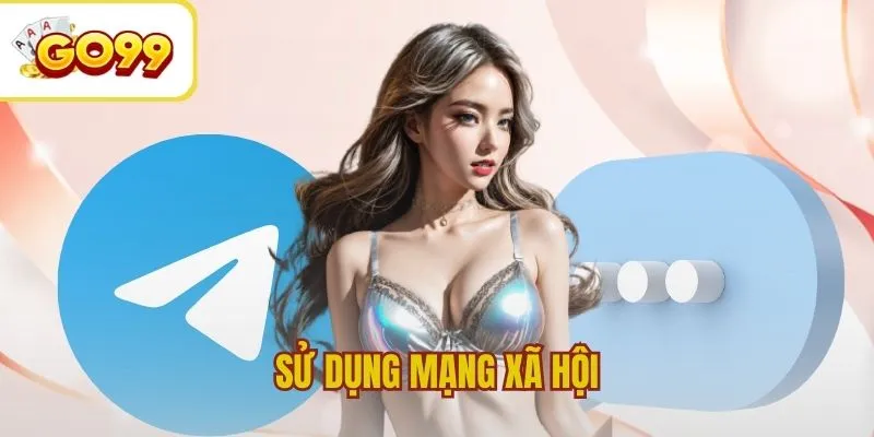 Sử dụng mạng xã hội để liên hệ GO99